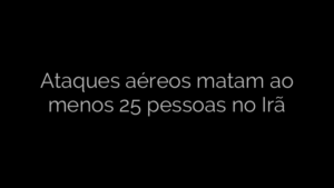 ​Ataques aéreos matam ao menos 25 pessoas no Irã 
